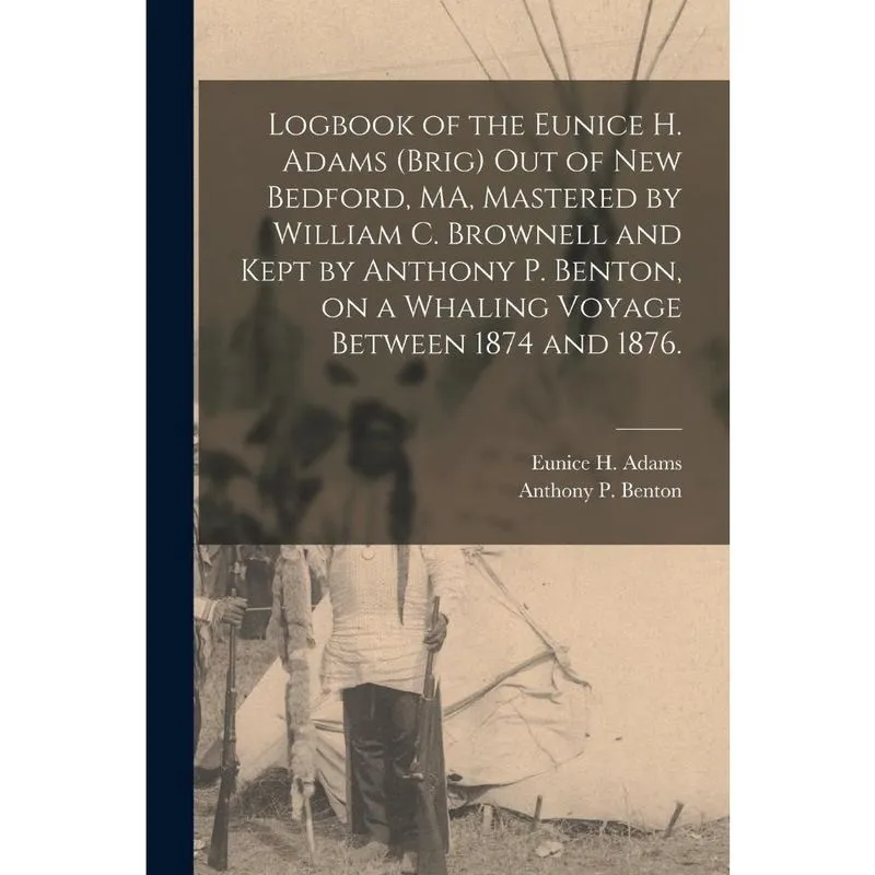 Logbook of the Eunice h. Adams (Brig) out of New Bedford, M