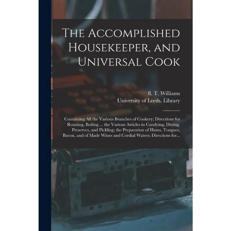 The Accomplished Housekeeper, and Universal Cook