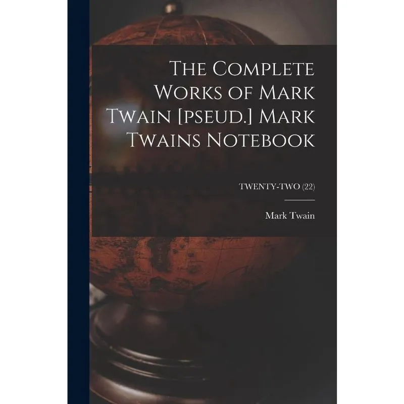 The Complete Works of Mark Twain pseud. Mark Twains Noteb
