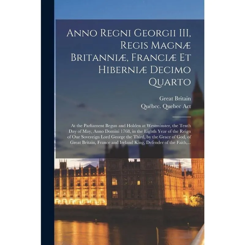Anno Regni Georgii iii, Regis Magn Britanni, Franci Et H