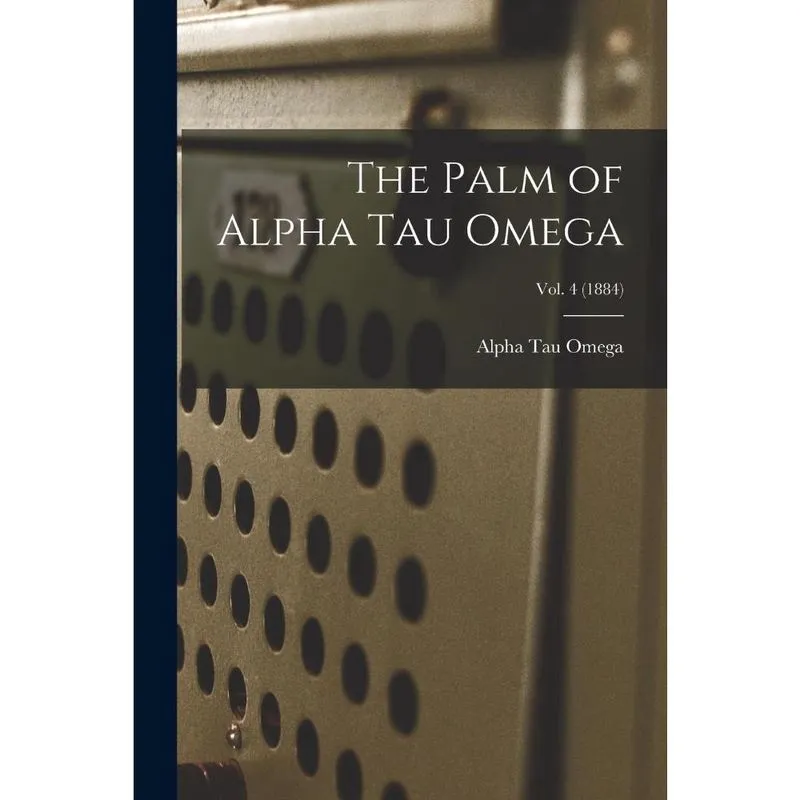 The Palm of Alpha Tau Omega; Vol. 4 (1884)