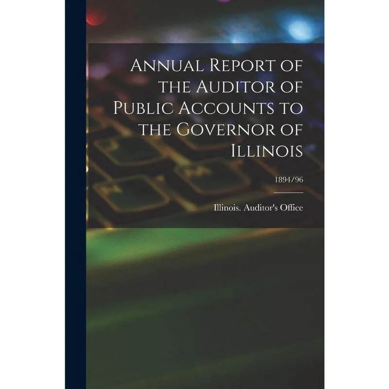 Livro Annual Report of the Auditor of Public Accounts to the Governor of Illinois; 1894/96