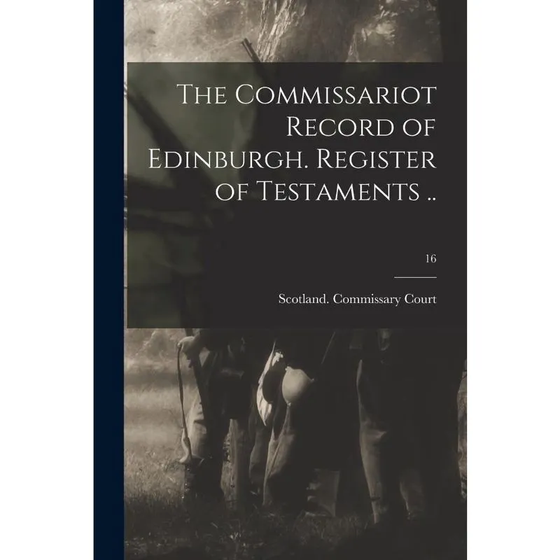 The Commissariot Record of Edinburgh. Register of Testament
