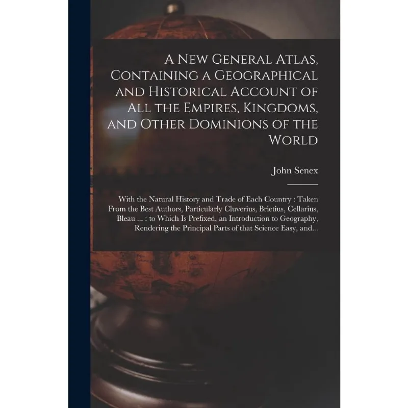 A New General Atlas, Containing a Geographical and Historic