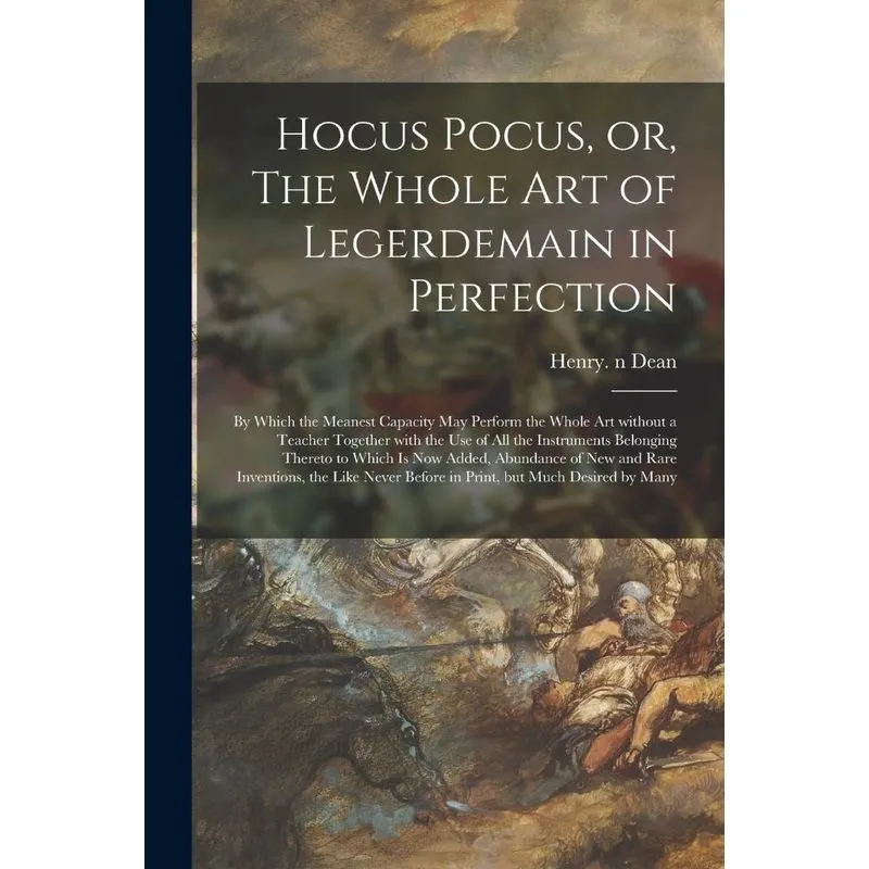 Hocus Pocus, Or, The Whole Art Of Legerdemain In Perfection