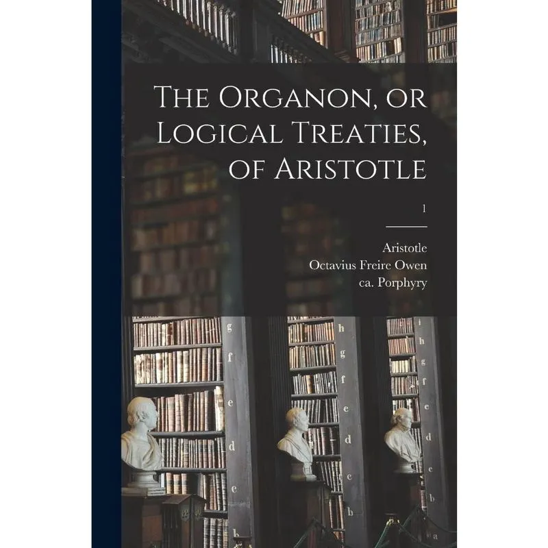 The Organon, or Logical Treaties, of Aristotle; 1
