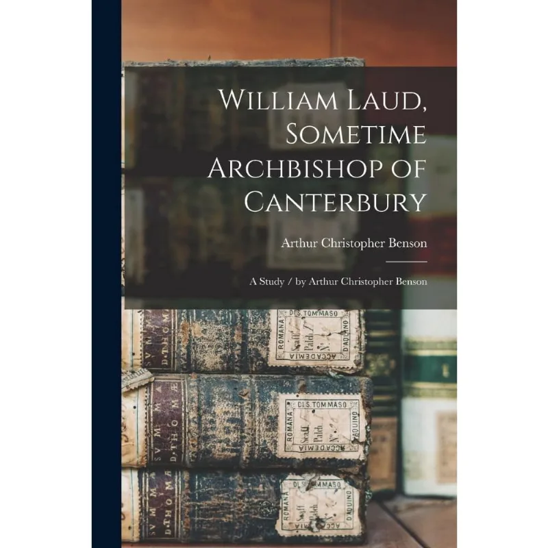 William Laud, Sometime Archbishop of Canterbury