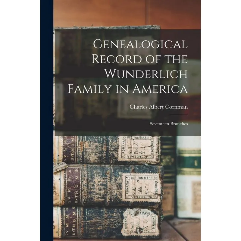 Genealogical Record of the Wunderlich Family in America