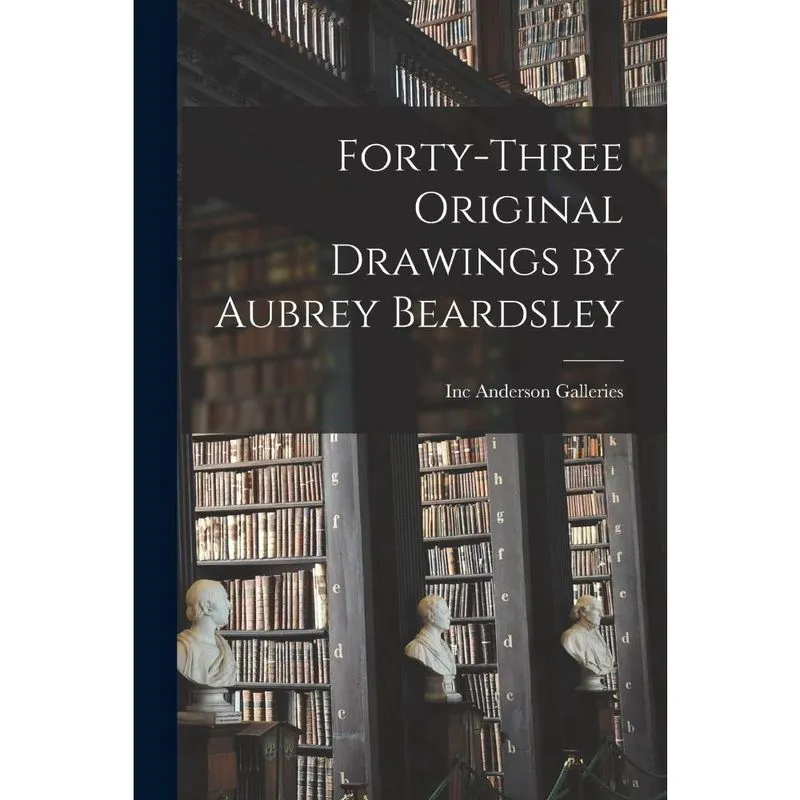 Forty-three Original Drawings by Aubrey Beardsley
