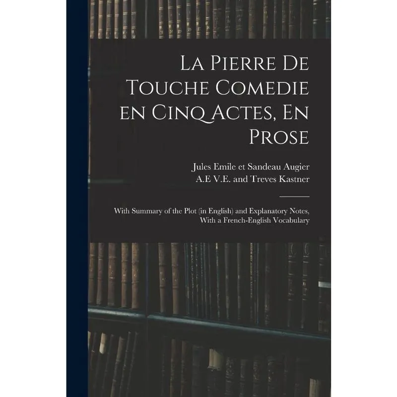 La Pierre De Touche Comedie En Cinq Actes, En Prose