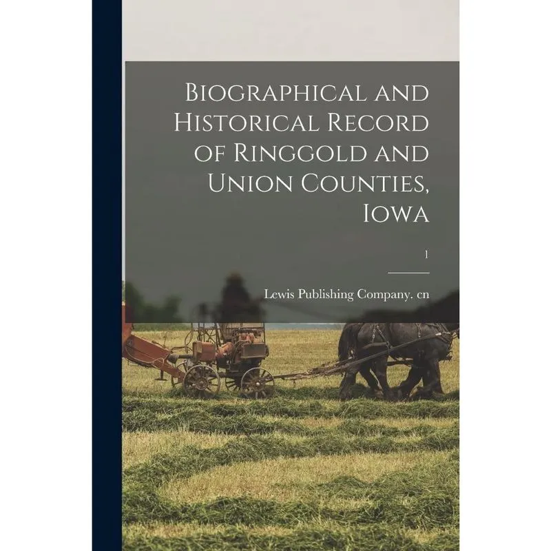 Biographical and Historical Record of Ringgold and Union Co