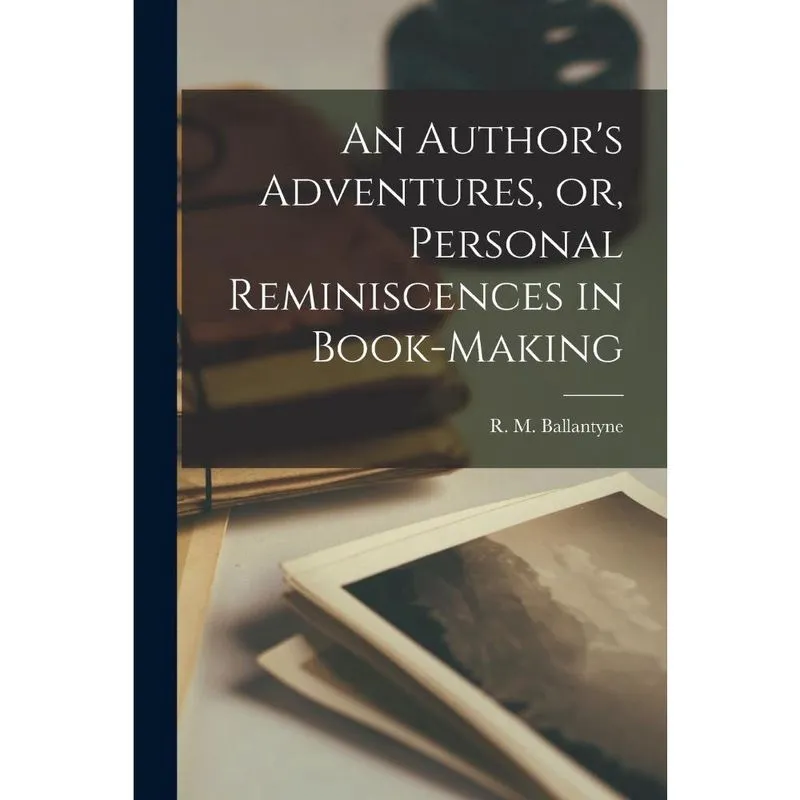 An Authors Adventures, or, Personal Reminiscences in Book-