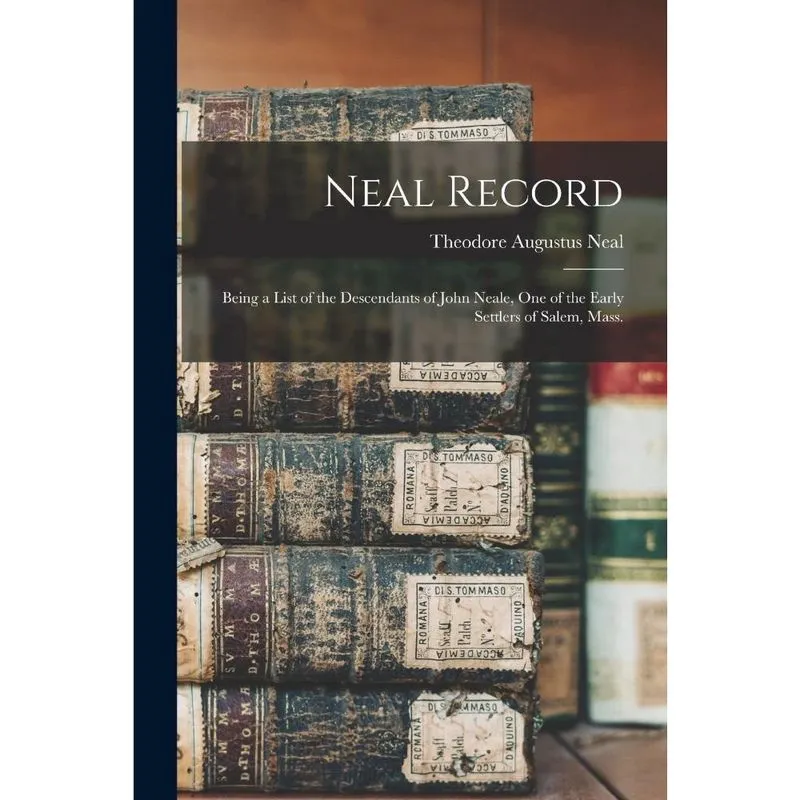 Neal Record; Being a List of the Descendants of John Neale,
