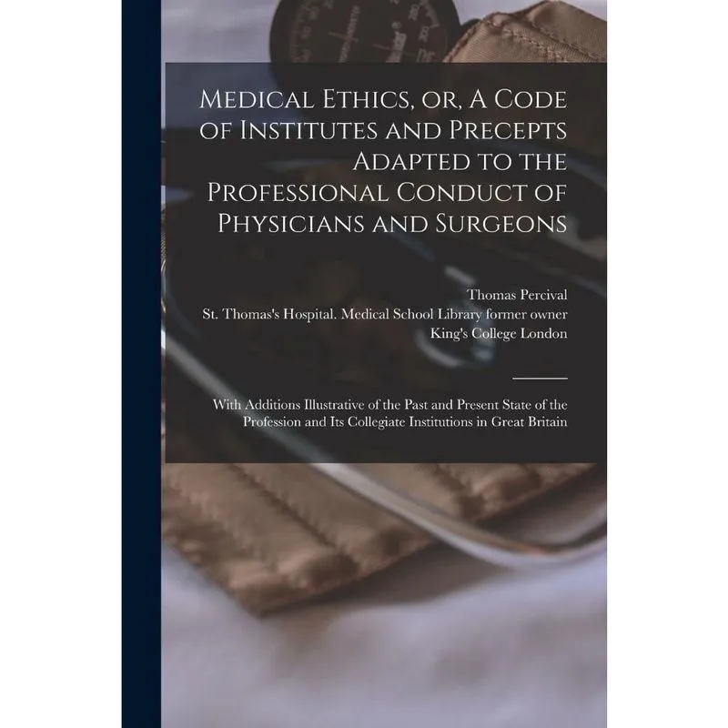 Livro Medical Ethics, or, A Code of Institutes and Precepts Adapted to the Professional Conduct of Physicians and Surgeons electronic Resource