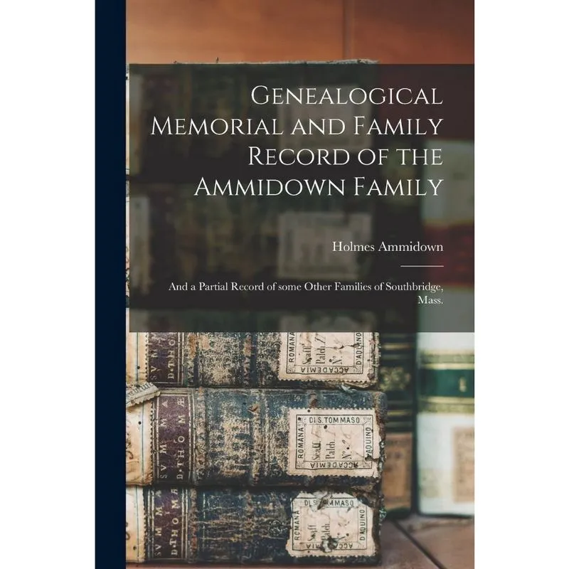Genealogical Memorial and Family Record of the Ammidown Fam
