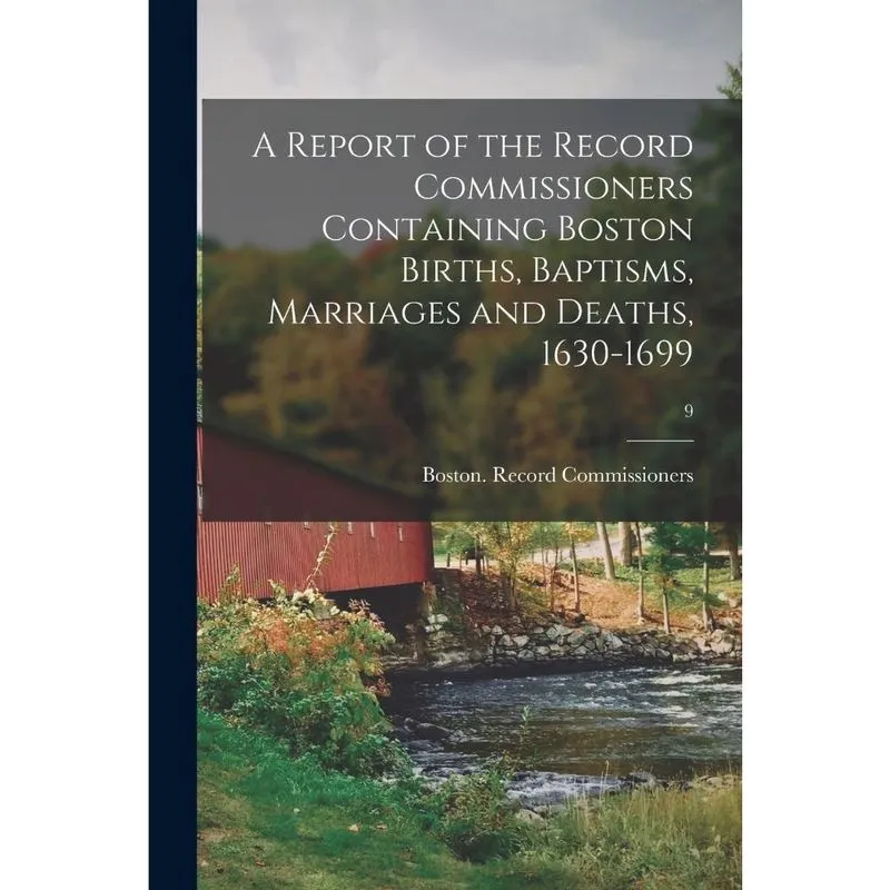 A Report of the Record Commissioners Containing Boston Birt