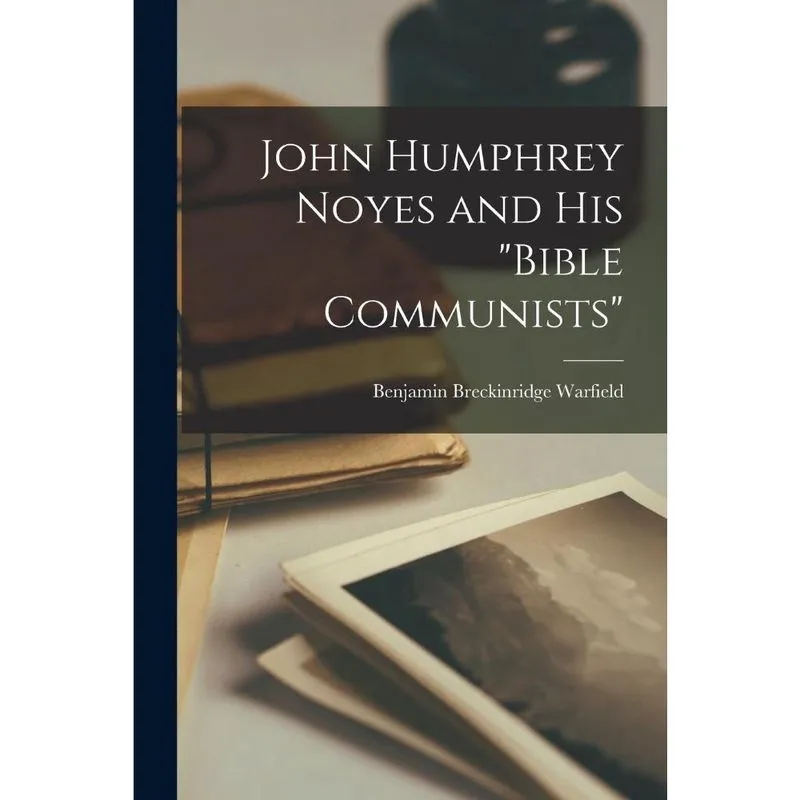 John Humphrey Noyes and His Bible Communists