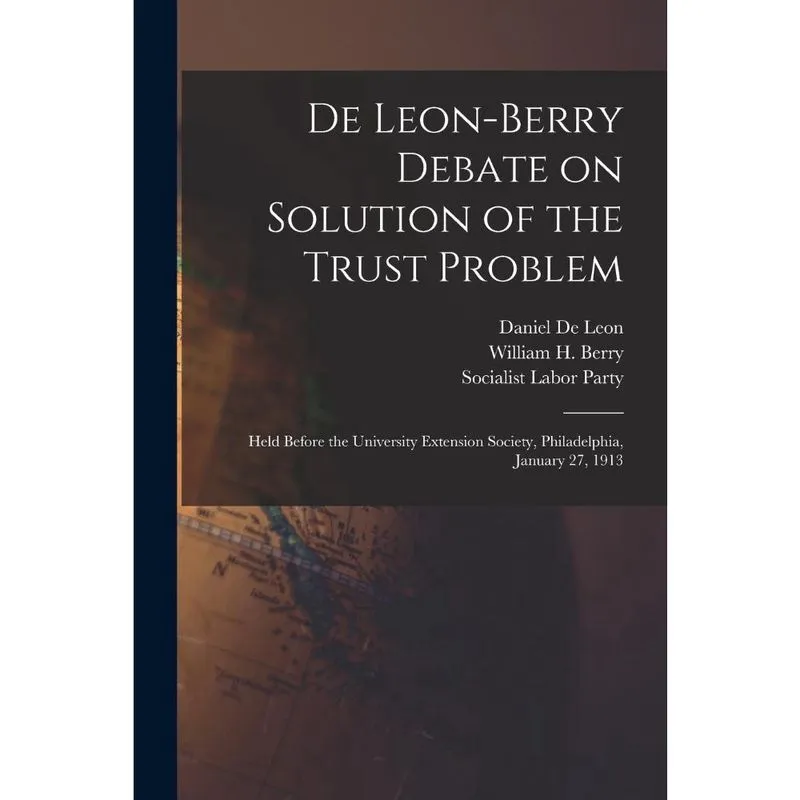 De Leon-Berry Debate on Solution of the Trust Problem