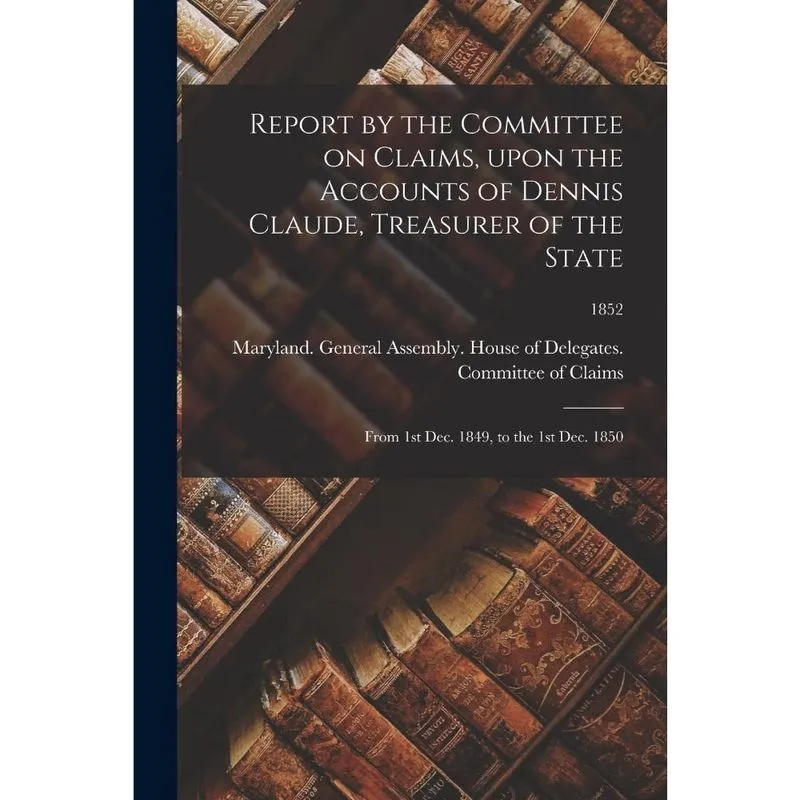 Report by the Committee on Claims, Upon the Accounts of Den