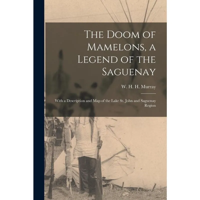 The Doom of Mamelons, a Legend of the Saguenay microform