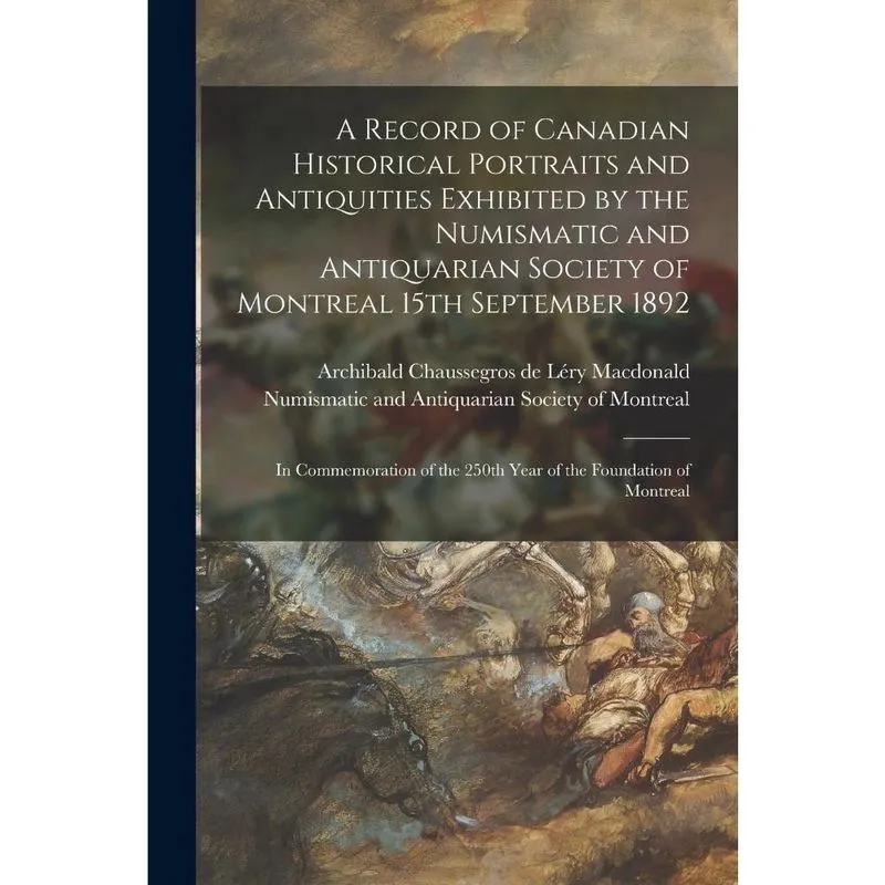 A Record of Canadian Historical Portraits and Antiquities E