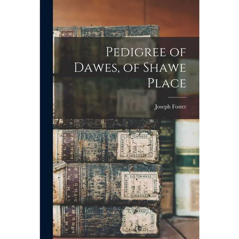 Pedigree of Dawes, of Shawe Place