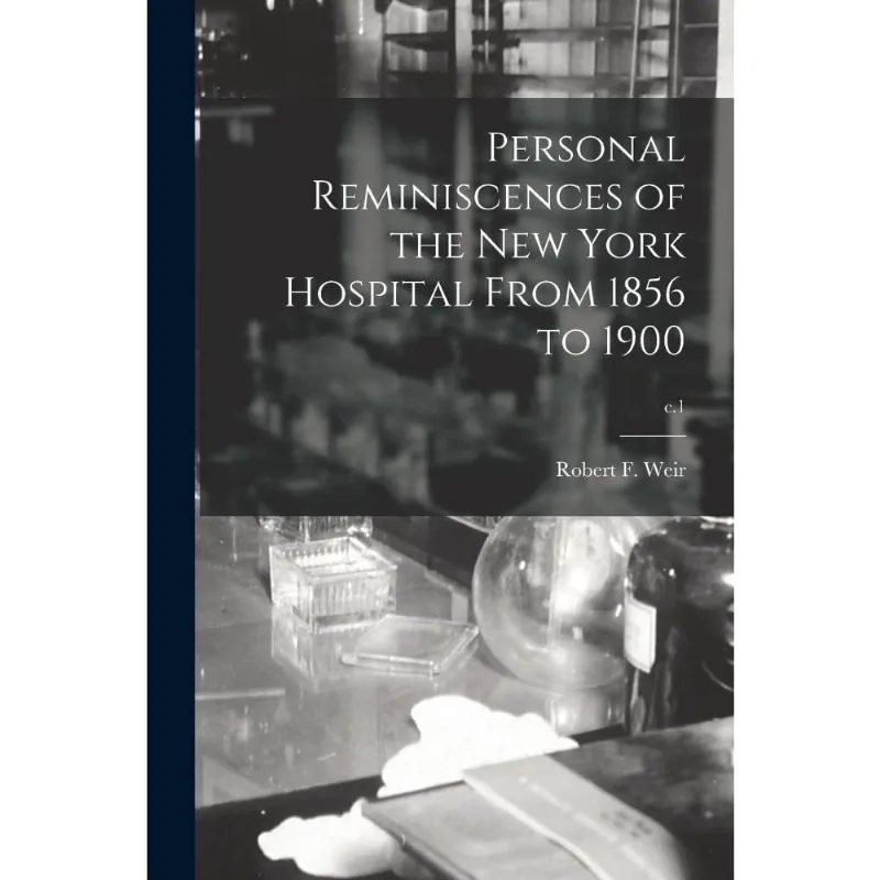Personal Reminiscences of the New York Hospital From 1856 t
