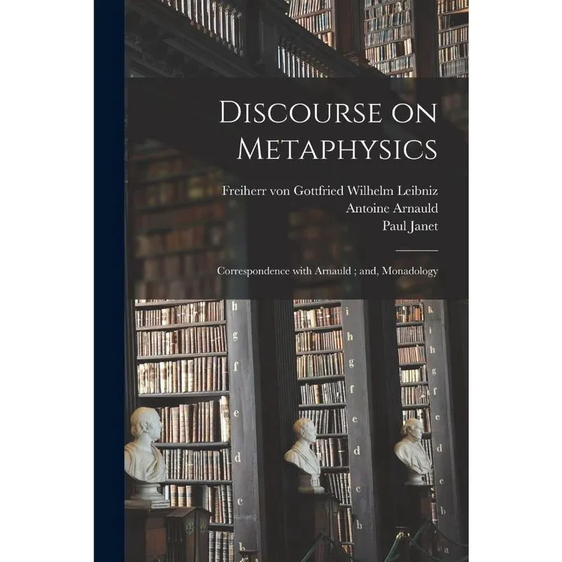 Discourse on Metaphysics; Correspondence With Arnauld; an