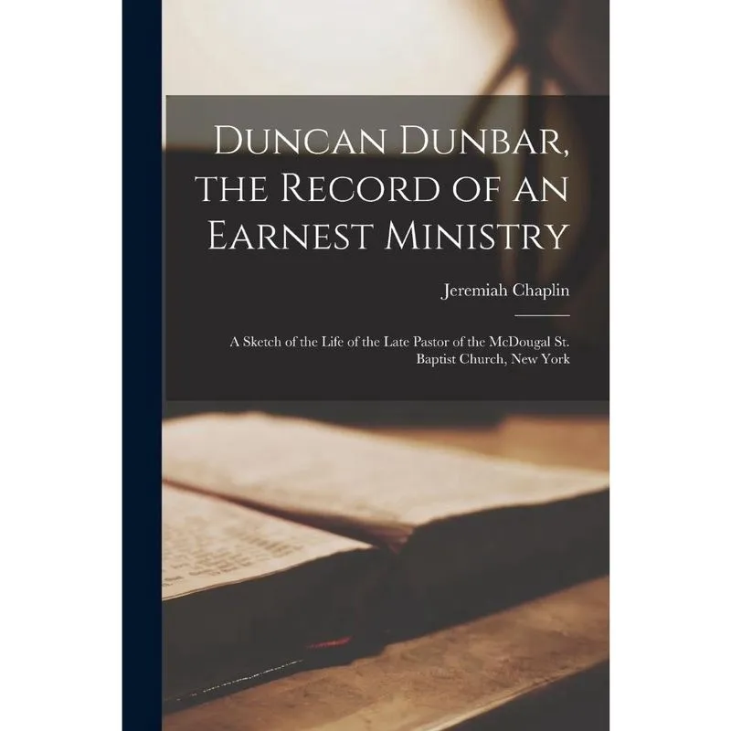Duncan Dunbar, the Record of an Earnest Ministry