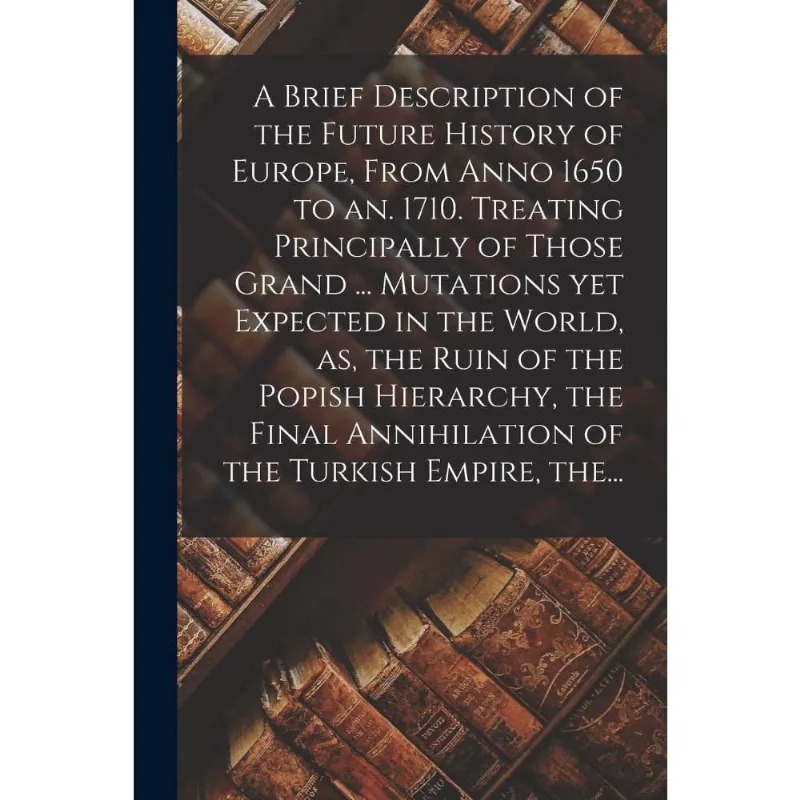 A Brief Description of the Future History of Europe, From A