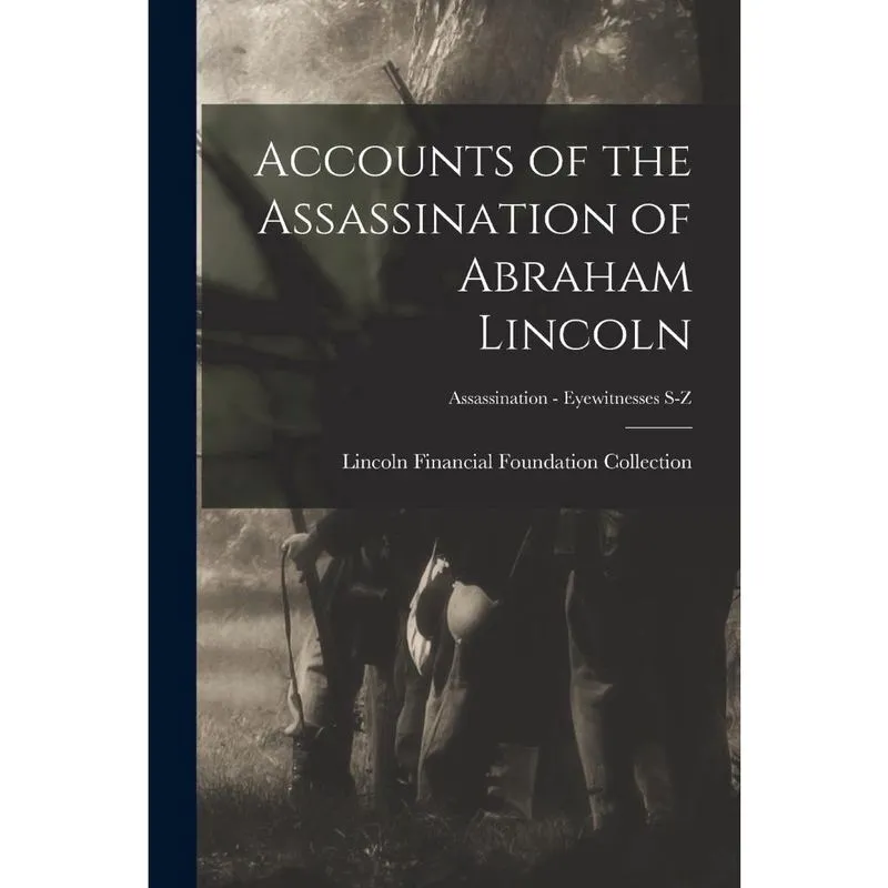 Accounts of the Assassination of Abraham Lincoln; Assassina