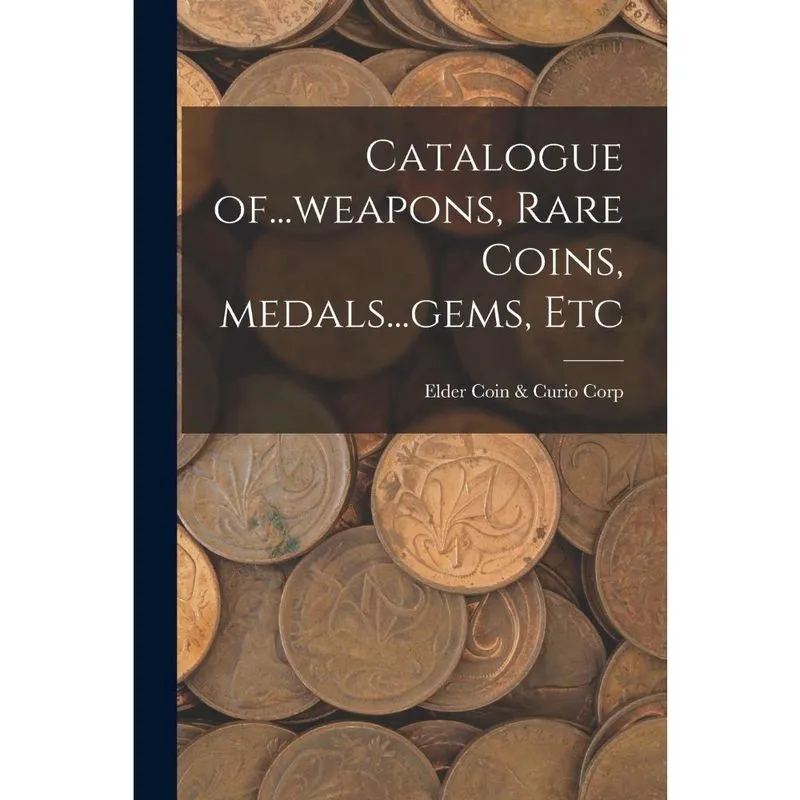 Catalogue Of... Weapons, Rare Coins, Medals... Gems, Etc