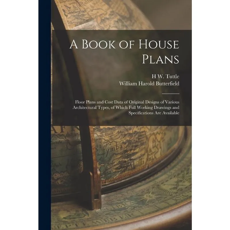 A Book of House Plans; Floor Plans and Cost Data of Original Designs of Various Architectural Types, of Which Full Working Drawings and Specification