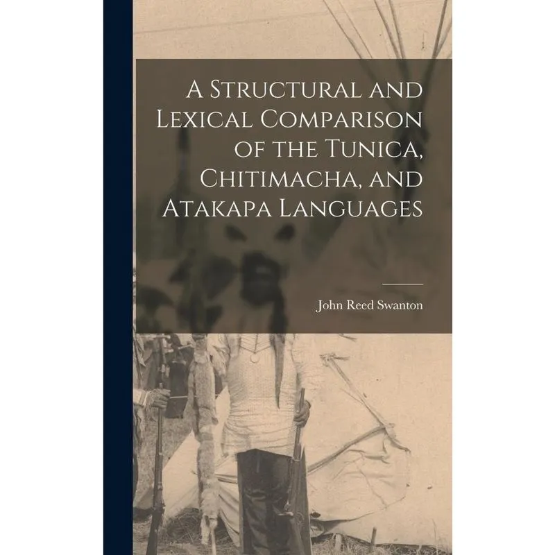 A Structural and Lexical Comparison of the Tunica, Chitimacha, and Atakapa Languages