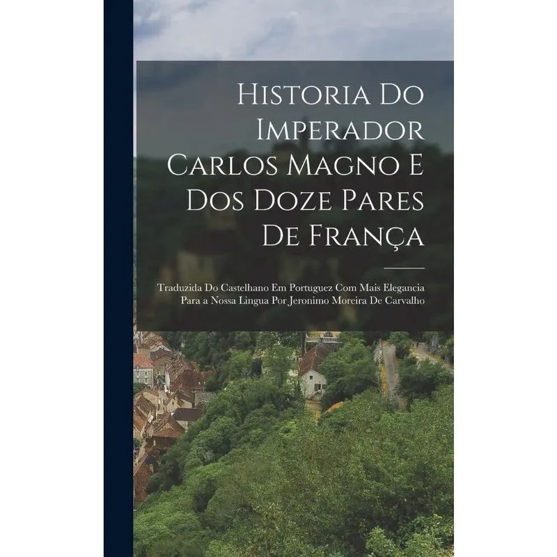 Livro Historia Do Imperador Carlos Magno E Dos Doze Pares De França
