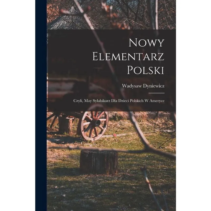 Livro Nowy elementarz polski; czyli, May sylabikarz dla dzieci polskich w Ameryce