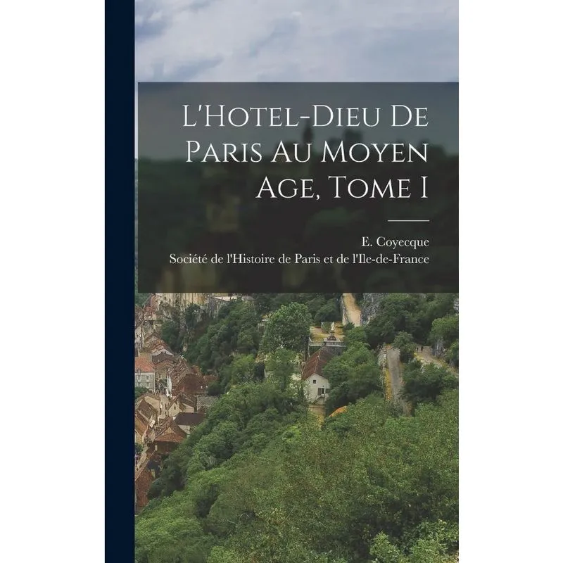 Livro L'Hotel-Dieu de Paris au Moyen Age, Tome I