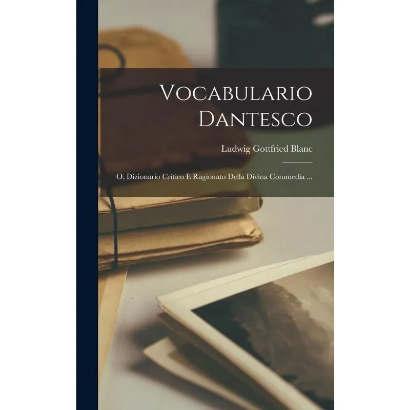 Livro Vocabulario Dantesco; o, Dizionario Critico E Ragionato Della Divina Commedia.