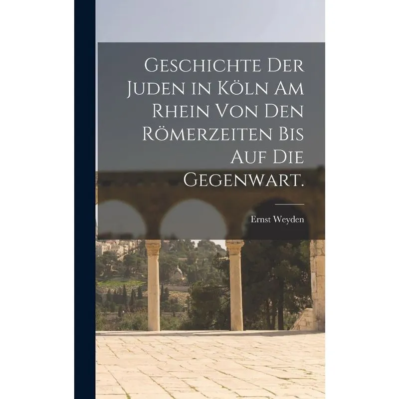 Livro Geschichte der Juden in Köln am Rhein von den Römerzeiten bis auf die Gegenwart.