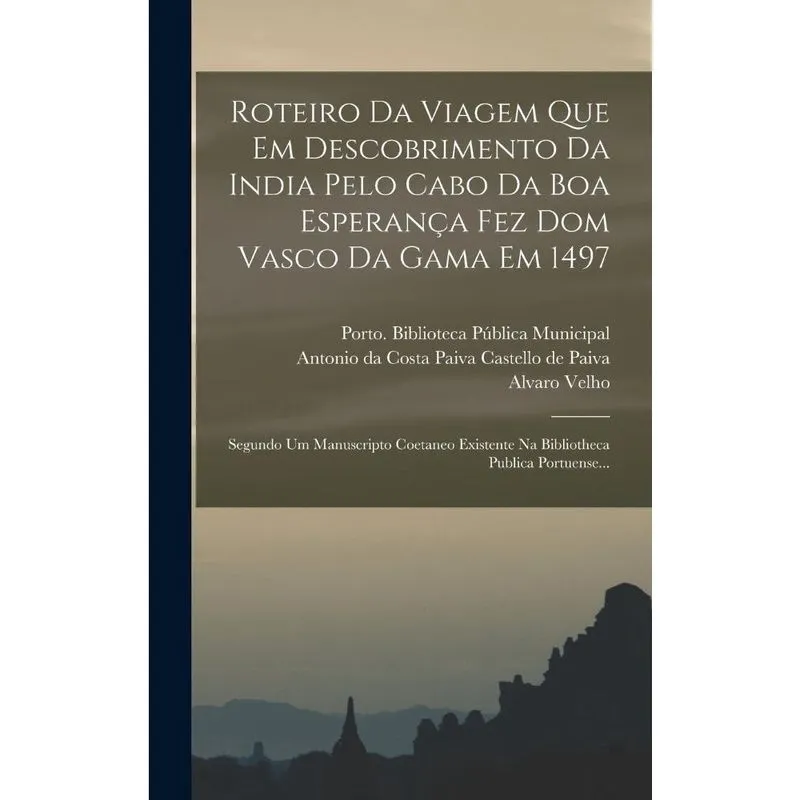 Livro Roteiro Da Viagem Que Em Descobrimento Da India Pelo Cabo Da Boa Esperança Fez Dom Vasco Da Gama Em 1497