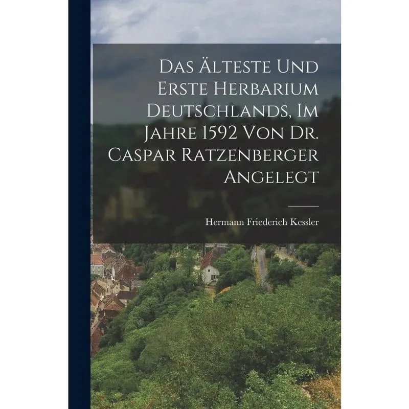 Livro Das älteste und erste Herbarium Deutschlands, im Jahre 1592 von Dr. Caspar Ratzenberger angelegt