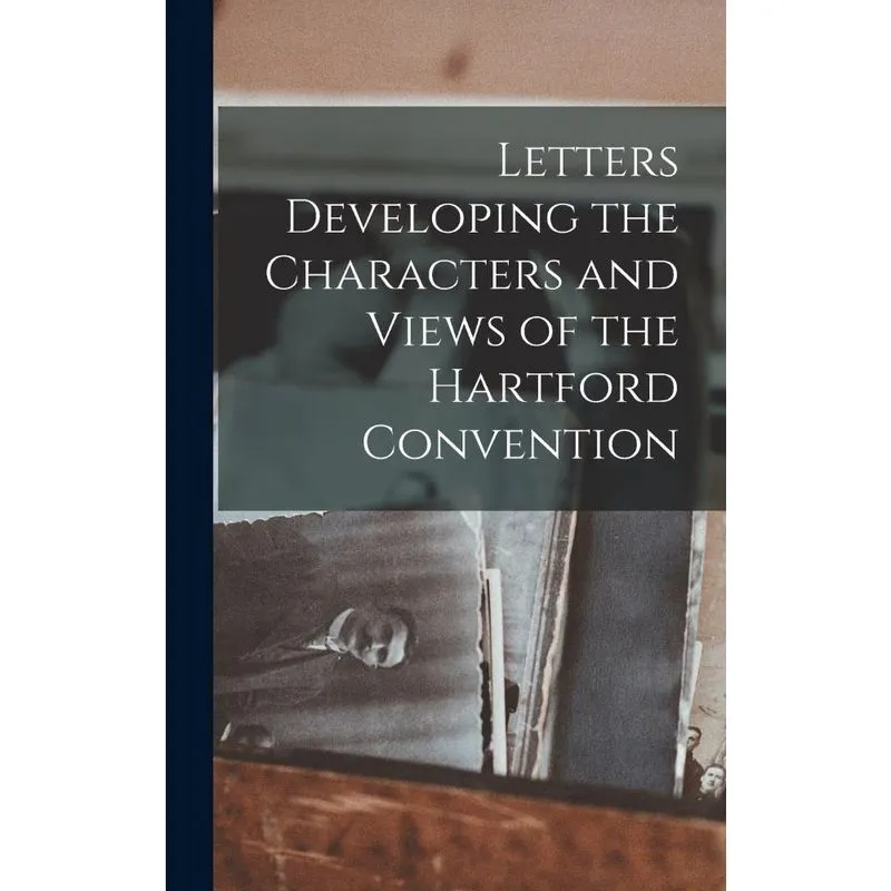 Livro Letters Developing the Characters and Views of the Hartford Convention