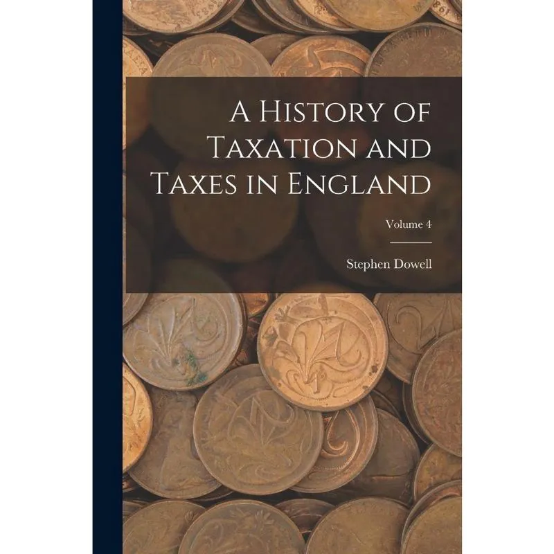 Livro A History of Taxation and Taxes in England; Volume 4
