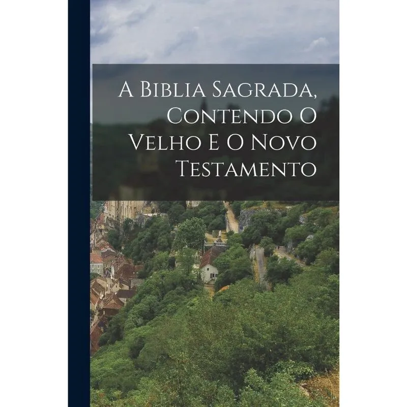 Livro A Biblia Sagrada, Contendo O Velho E O Novo Testamento