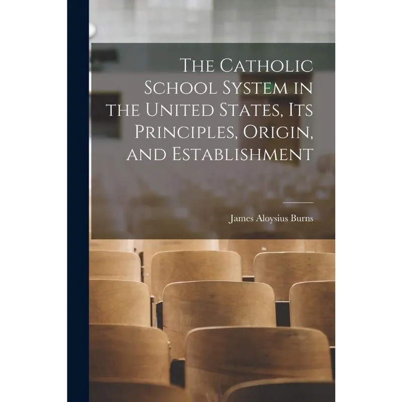 Livro The Catholic School System in the United States, its Principles, Origin, and Establishment