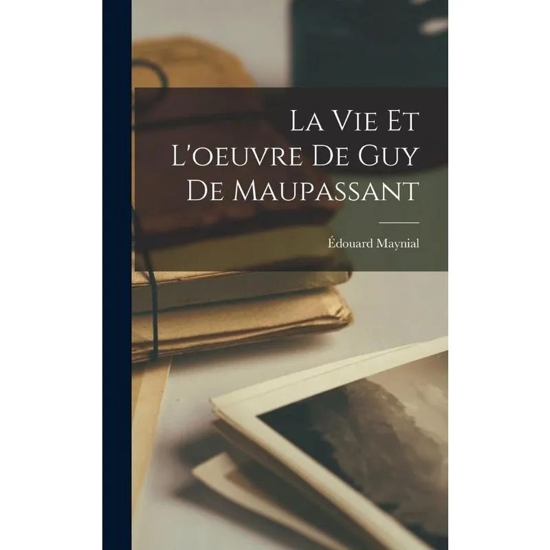 Livro La vie et l'oeuvre de Guy de Maupassant