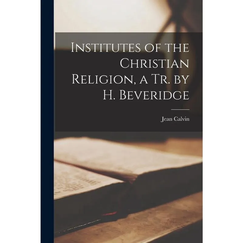 Livro Institutes of the Christian Religion, a Tr. by h. Beveridge