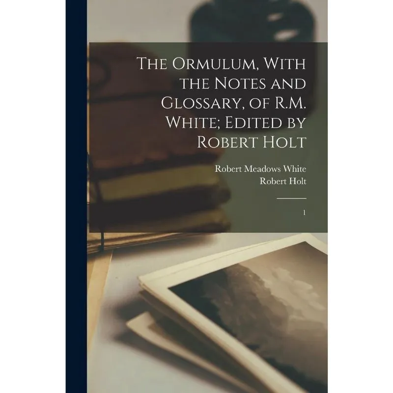 Livro The Ormulum, With the Notes and Glossary, of r. M. White; Edited by Robert Holt