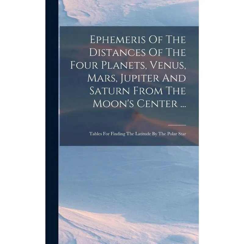Livro Ephemeris Of The Distances Of The Four Planets, Venus, Mars, Jupiter And Saturn From The Moon's Center.
