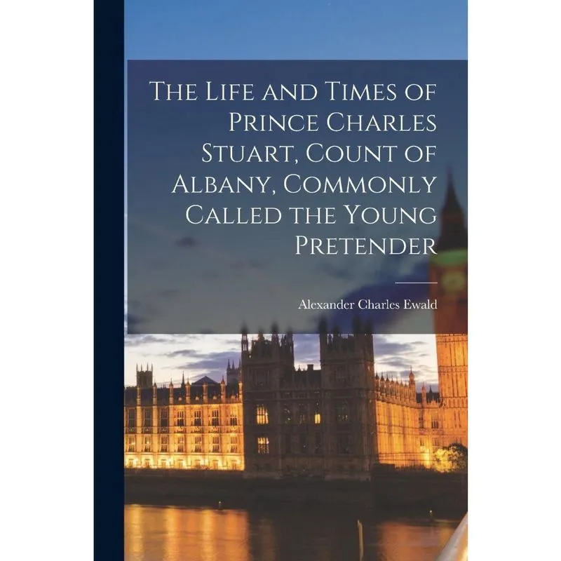 Livro The Life and Times of Prince Charles Stuart, Count of Albany, Commonly Called the Young Pretender